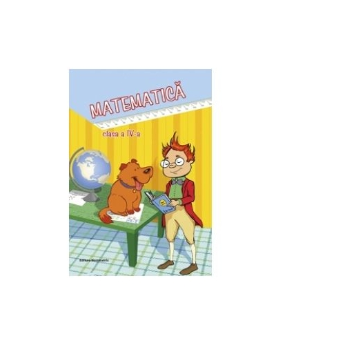 Matematica, clasa a IV-a. Semestrul I si semestrul al II-lea - Viorel George Dumitru