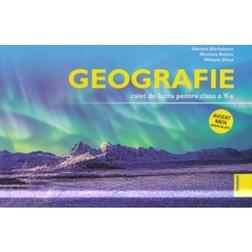 Geografie, caiet de lucru pentru clasa a 5-a - Adriana Barbulescu