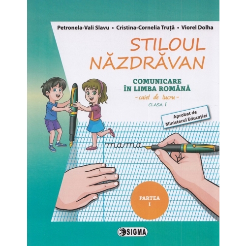 Stiloul Nazdravan. Comunicare in limba romana, caiet de lucru pentru clasa I, semestrul I - Petronela Vali Slavu, Ed. Sigma, Auxiliare Comunicare in limba romana Clasa 1