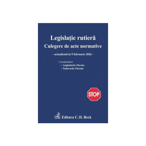 Legislatie rutiera. Colectie de acte normative. Editia 30 - Flavius Anghelache Florian Tudorache
