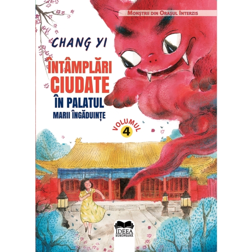 Intamplari ciudate in palatul marii ingaduinte. Volumul 4. Seria Monstrii din orasul interzis - Chang Yi, Meme Lu