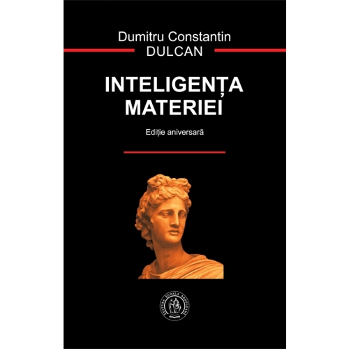 Inteligenta materiei. Editia III - Dumitru Constantin Dulcan Spiritualitate Scoala Ardeleana grupdzc