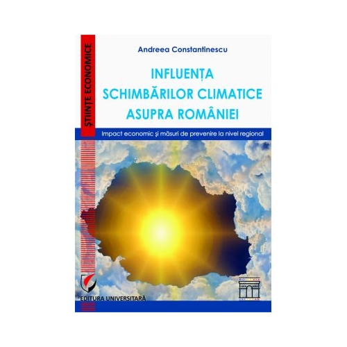 Influenta schimbarilor climatice asupra Romaniei. Impact economic si masuri de prevenire la nivel regional