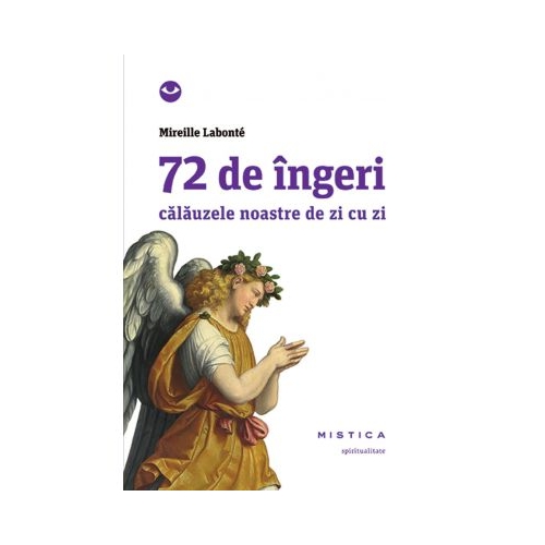 72 de ingeri. Calauzele noastre de zi cu zi - Mireille Labonte