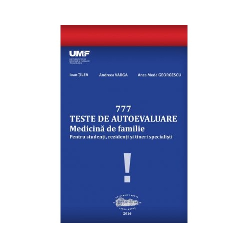 777 Teste de autoevaluare Medicina de Familie. Pentru studenti, rezidenti si tineri specialisti - Ioan Tilea
