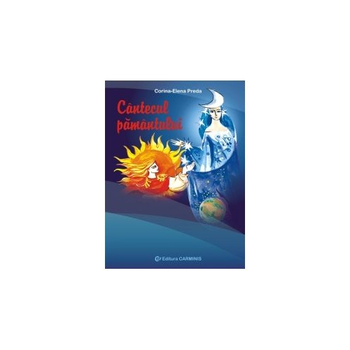 Cantecul pamantului - Corina Elena Preda, editura Carminis