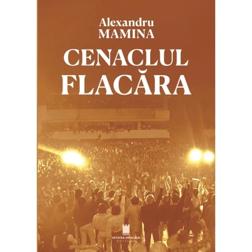 Cenaclul Flacara. Istorie, cultura, politica - Alexandru Mamina