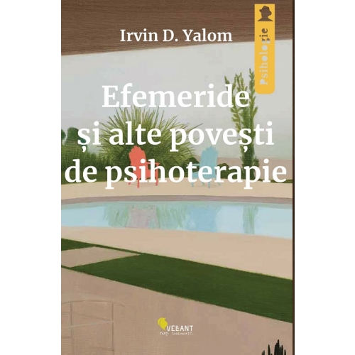 Efemeride si alte povesti de psihoterapie - Irvin D. Yalom