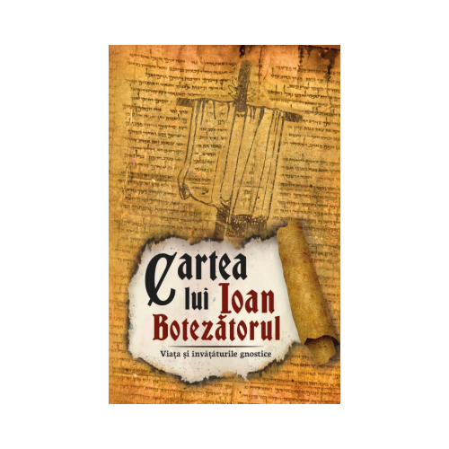 Cartea lui Ioan Botezatorul. Viata si invataturile gnostice