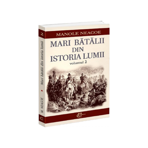 Mari batalii din istoria lumii volumul 2 - Manole Neagoe