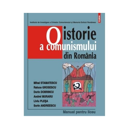 O istorie a comunismului din Romania. Manual pentru liceu. Editia a III-a - Dorin Dobrincu