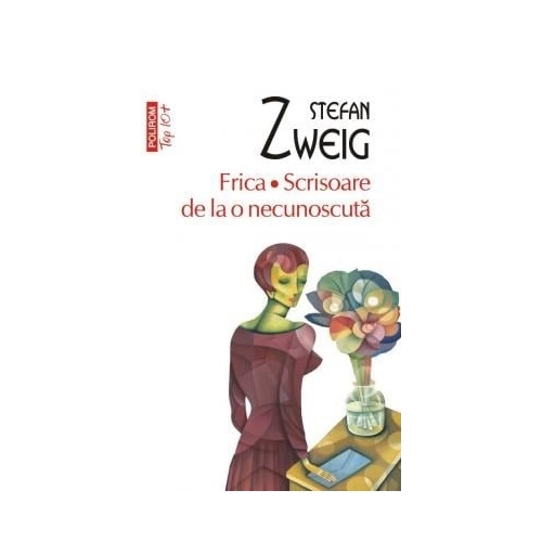 Frica. Scrisoare de la o necunoscuta. Colectia Top10+ - Stefan Zweig