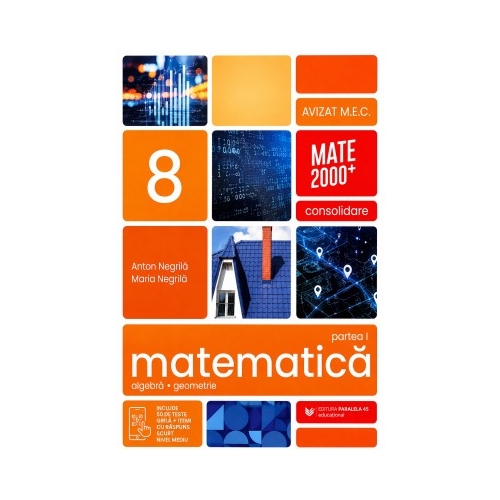 Matematica. Algebra, geometrie. Clasa a 8-a. Consolidare. Partea I - Anton Negrila, Maria Negrila Semestrul I Clasa 8 Paralela 45 grupdzc