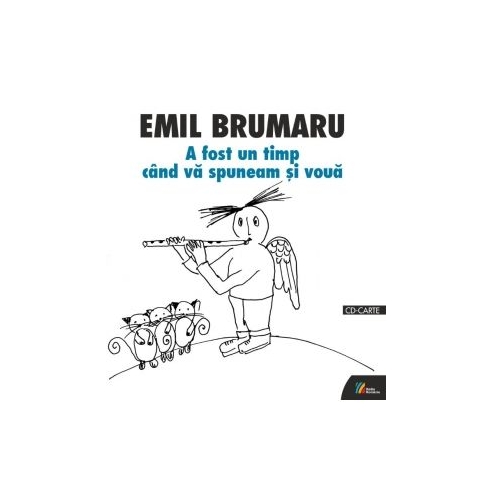 A fost un timp cand va spuneam si voua. Poeme rostite la Radio (2002) (Carte + CD) - Emil Brumaru