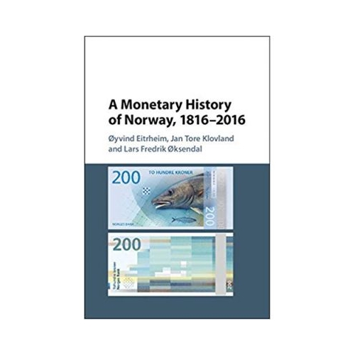 A Monetary History of Norway, 1816–2016 - Oyvind Eitrheim, Jan Tore Klovland, Lars Fredrik Oksendal