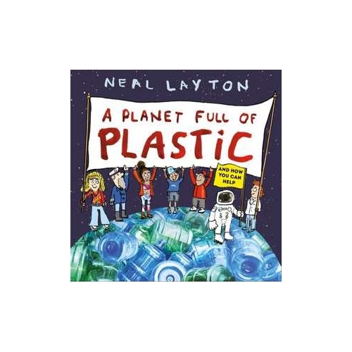 A Planet Full of Plastic - Neal Layton