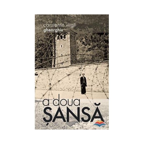 A doua sansa - Constantin Virgil Gheorghiu. Traducere din limba franceza de Gheorghita Ciocioi
