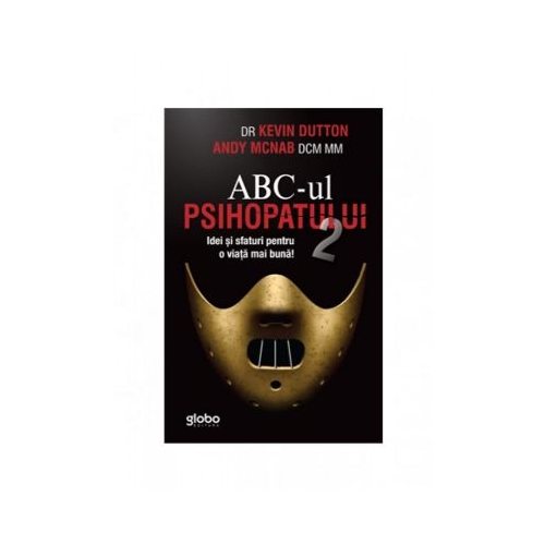 ABC-ul psihopatului 2. Idei si sfaturi pentru o viata mai buna - Kevin Dutton