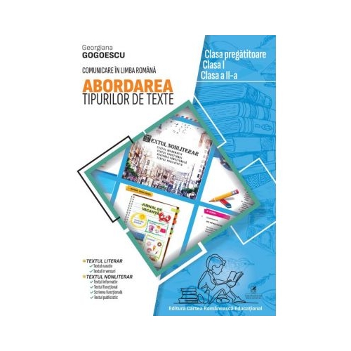 Abordarea tipurilor de texte. Clasa pregatitoare. Clasa I. Clasa a II-a - Georgiana Gogoescu, editura Cartea Romaneasca Educational