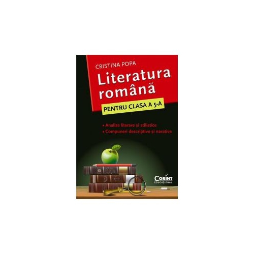 Caietul elevului de Clasa a V-a. Literatura romana. Analize literare si stilistice. Compuneri descriptive si narative - Cristina Popa, editura Corint