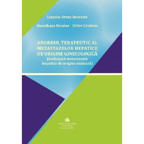 Abordul terapeutic al metastazelor hepatice de origine ginecologica, incluzand metastazele hepatice de origine mamara - Beatrice Lintoiu-Ursut, Nicolae Bacalbasa, Cristina Orlov