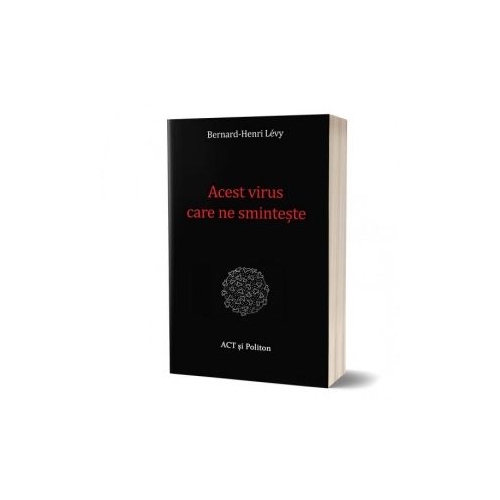 Acest virus care ne sminteste - Bernard-Henri Levy