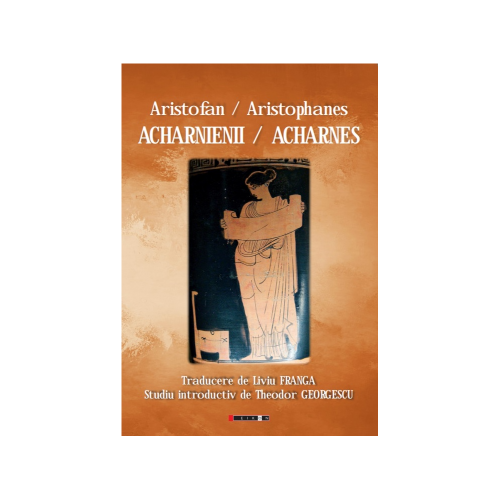 Acharnienii / Acharnes - Aristofan