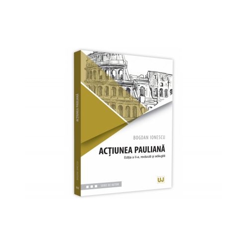 Actiunea pauliana. Editia a II-a, revazuta si adaugita - Bogdan Ionescu