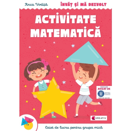 Invat si ma dezvolt â€“ Activitate matematica (grupa mica) - Anca Vodita, editura Kreativ