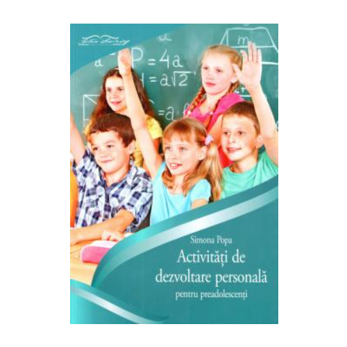 Caiet activitati de dezvoltare personala pentru preadolescenti - Simona Popa