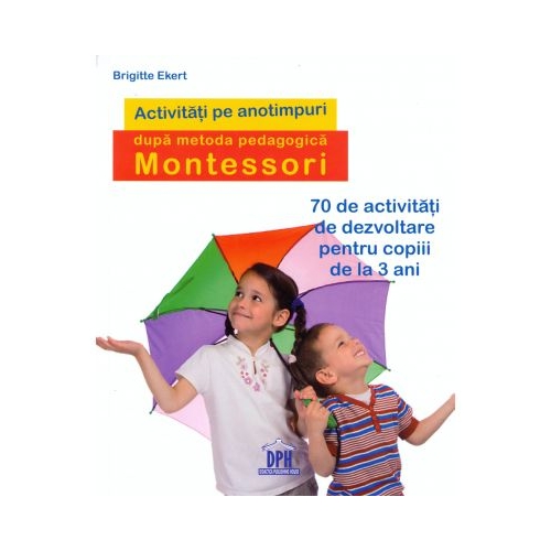 Activitati de sezon dupa pedagogia Montessori - Brigitte Ekert