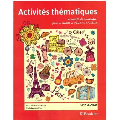 Activites thematiques, exercitii de vocabular pentru clasele VII-VIII - Gina Belabed, editura Booklet