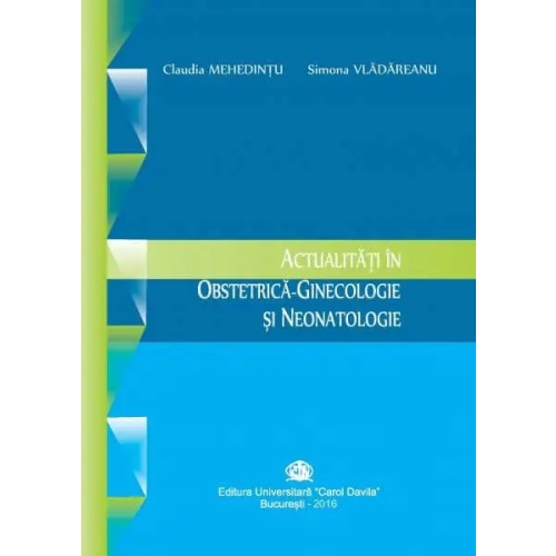 Actualitati in obstetrica-ginecologie si neonatologie - Claudia Mehedintu, Simona Vladareanu