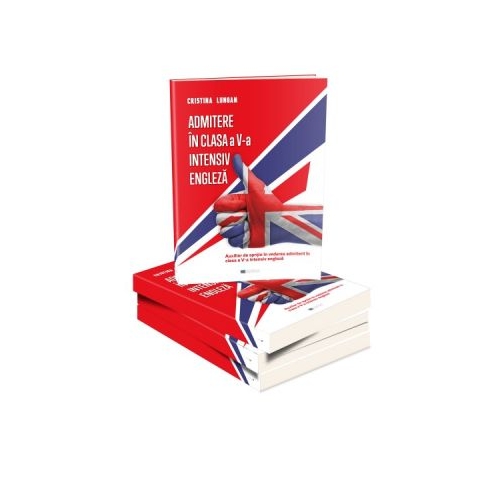 Admitere in clasa a V-a intensiv engleza. Auxiliar de sprijin in vederea admiterii in clasa a V-a intensiv engleza - Cristina Lungan
