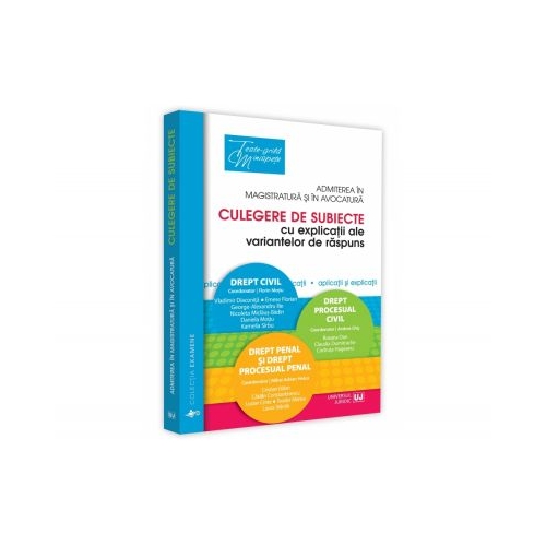 Admiterea in magistratura si in avocatura. Culegere de subiecte cu explicatii ale variantelor de raspuns 2018 - Andrea-Annamaria Chis