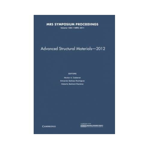 Advanced Structural Materials – 2012: Volume 1485 - Hector A. Calderon, Armando Salinas-Rodriguez, Heberto Balmori-Ramirez