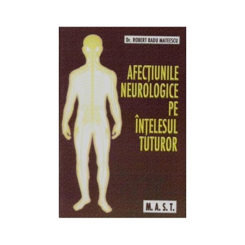 Afectiunile neurologice pe intelesul tuturor - Robert Radu Mateescu Neurologie MAST grupdzc