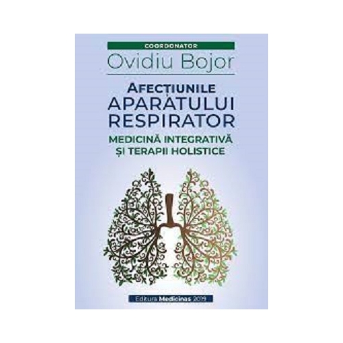 Afectiunile aparatului respirator. Medicina integrativa si terapii holistice - Ovidiu Bojor