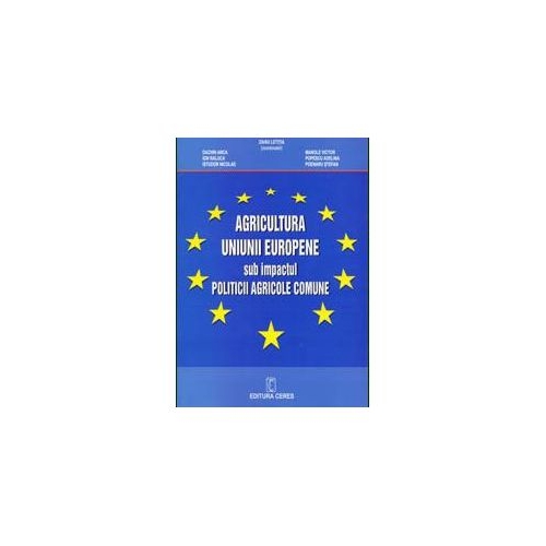 Agricultura Uniunii Europene sub impactul Politicii agricole comune - Letitia Zahiu