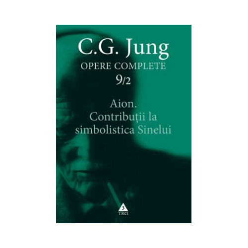 Aion. Contributii la simbolistica Sinelui. Opere Complete, volumul 9/2 - C. G. Jung