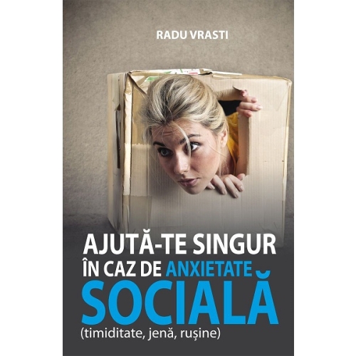 Ajuta-te singur in caz de anxietate sociala (timiditate, jena, rusine) - Radu Vrasti, editura All