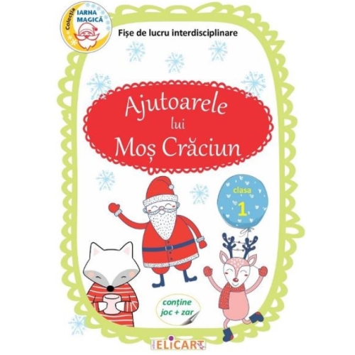 Ajutoarele lui Mos Craciun. Clasa 1. Fise de lucru interdisciplinare Altele Elicart