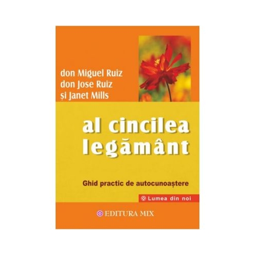 Al cincilea legamant. Ghid practic pentru cunoasterea de sine - Don Miguel Ruiz