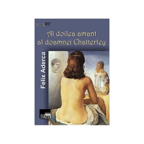 Al doilea amant al doamnei Chatterley - Felix Aderca