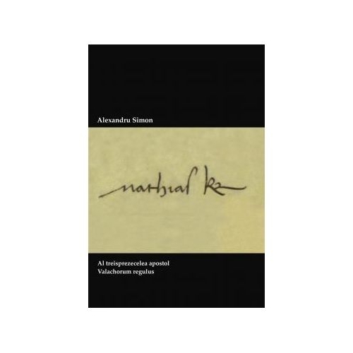 Al treisprezecelea apostol. Valachorum regulus - Alexandru Simon