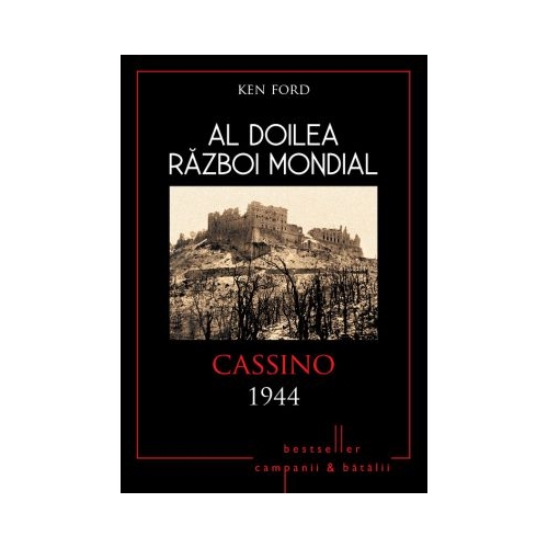 Al doilea razboi mondial. Cassino 1944 - Ken Ford