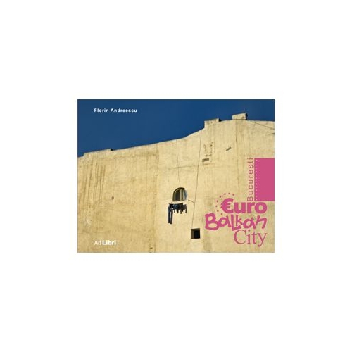 Album Bucuresti, EuroBalkanCity. Romana, engleza - Florin Andreescu