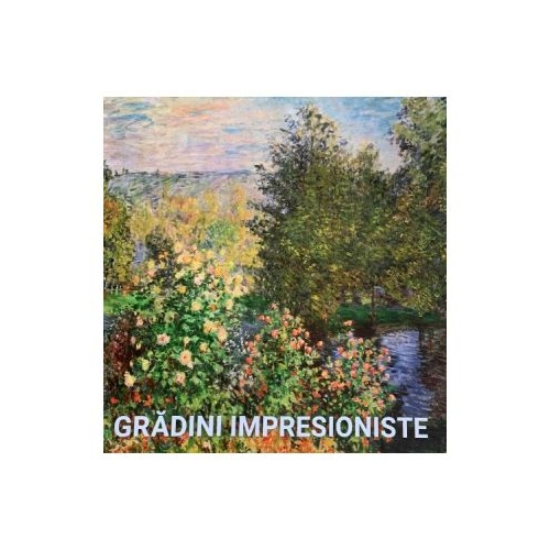 Album de arta. Gradini impresioniste - Marina Linares