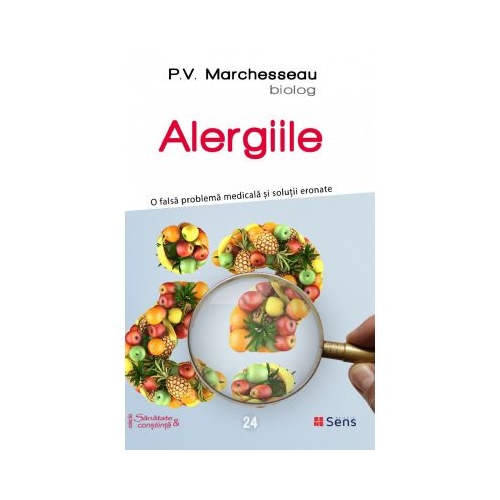 Alergiile. O falsa problema medicala si solutii eronate - P. V. Marchesseau