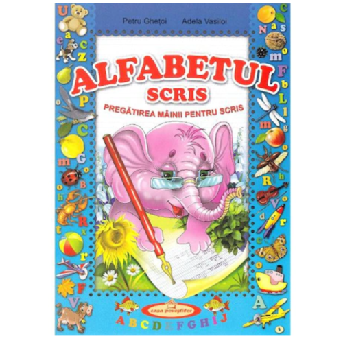 Alfabetul scris. Pregatirea mainii pentru scris - Petru Ghetoi, Adela Vasiloi, editura Casa Povestilor
